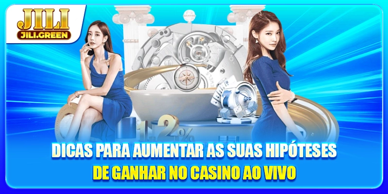 Dicas para aumentar as suas hipóteses de ganhar no casino ao vivo
