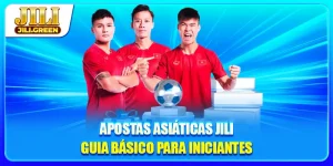 Apostas Asiáticas JILI - Guia Básico Para Iniciantes