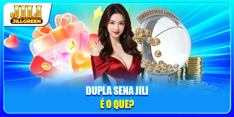 Dupla Sena JILI é o que? Dupla Sena JILI é o que?