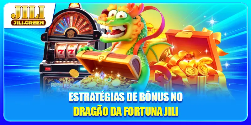 Estratégias de bônus no Dragão da Fortuna JILI