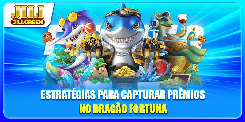 Estratégias para capturar prêmios no Dragão Fortuna