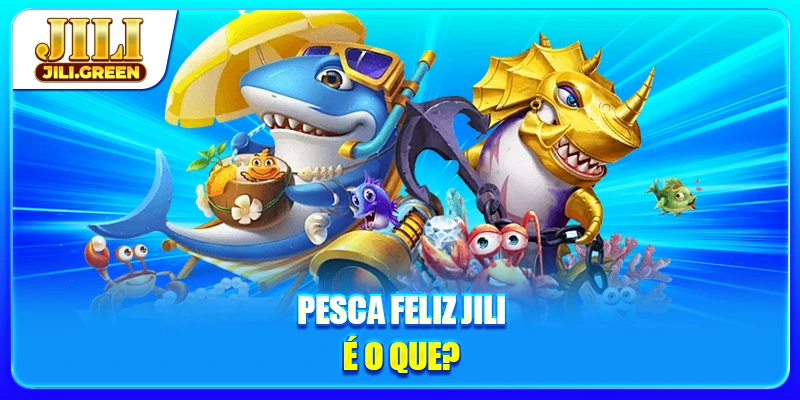 Pesca Feliz JILI é o que?